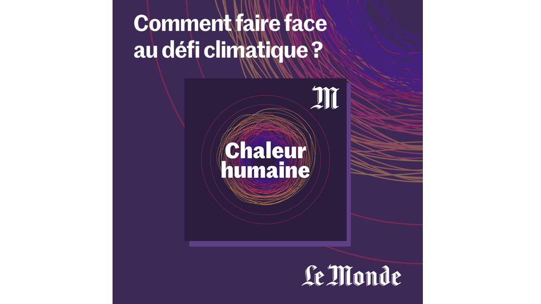 Le Monde lance un podcast et une newsletter consacrés à la transition climatique Le Monde lance un podcast et une newsletter consacrés à la transition climatique